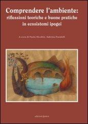 Comprendere l'ambiente: riflessioni teoriche e buone pratiche in ecosistemi ipogei