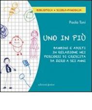 Uno in più. Bambini e adulti in relazione nei percorsi di crescita da zero a sei anni