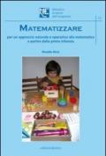 Matematizzare. Per un approccio naturale e operativo alla matematica a partire dalla prima infanzia