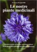 Nostre piante medicinali. Riconoscimento, proprietà, curiosità e utilizzo di 80 piante officinali della flora italiana spontanea