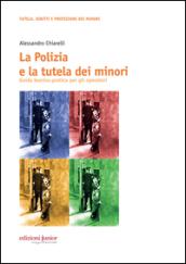 La polizia e la tutela dei minori. Guida teorico-pratica per gli operatori