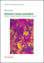 Valutare senza escludere. Processi e strumenti valutativi per un'educazione inclusiva