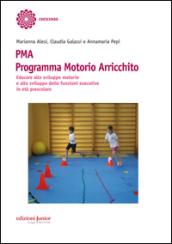 PMA Programma Motorio Arricchito. Educare allo sviluppo motorio e allo sviluppo delle funzioni esecutive in età prescolare