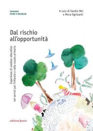 Dal rischio all'opportunità. Esperienze di outdoor education nei servizi per l'infanzia e nella scuola primaria