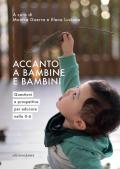 Accanto a bambine e bambini. Questioni e prospettive per educare nello 0 a 6