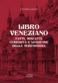 Libro veneziano. Fatti, misfatti, curiosità e leggende della Serenissima