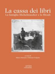 La cassa dei libri. La famiglia Michelstaedter e la Shoah