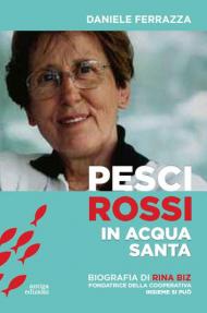 Pesci rossi in acqua santa. Rina Biz, dal lavoro in filanda all'impegno sociale nelle Acli: storia della fondatrice della Cooperativa insieme si può