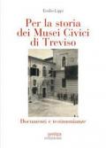 Per la storia dei Musei Civici di Treviso. Documenti e testimonianze