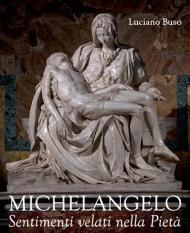 Michelangelo. Sentimenti velati della Pietà