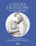 Canova e il dolore. Le stele Mellerio. Il rinnovamento della rappresentazione sepolcrale. Ediz. illustrata