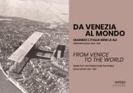 Da Venezia al mondo. Quando l'Italia mise le ali. Aeroporto Nicelli: 1900-1940-From Venice to the world. When Italy got wings over the world. Nicelli Airport: 1900-1940. Ediz. bilingue