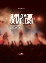 Semplicemente complessi. Censimento delle formazioni musicali della Provincia di Treviso dal 1960 al 1990 e frammenti di vita oltre le note. Vol. 1