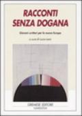 Racconti senza dogana. Giovani scrittori per la nuova Europa. Ediz. multilingue