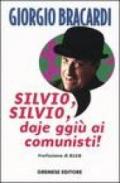 Silvio, Silvio, daje ggiù ai comunisti!