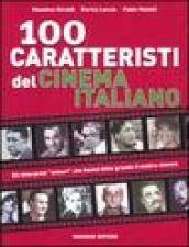 Cento caratteristi del cinema italiano. Gli interpreti «minori» che hanno fatto grande il nostro cinema