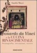 Leonardo da Vinci e la cucina rinascimentale. Scenografia, invenzioni, ricette