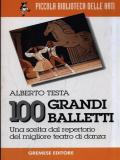 100 grandi balletti. Una scelta dal repertorio del migliore teatro di danza