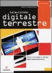 Televisione digitale terrestre. Storia, tecnologie e sviluppi della nuova televisione