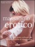 Il massaggio erotico. Una guida raffinata alle più sensuali tecniche di stimolazione