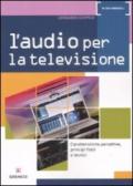 L'audio per la televisione. Caratteristiche percettive, principi fisici e tecnici. Ediz. illustrata