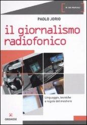 Giornalismo radiofonico. Linguaggio, tecniche e regole del mestiere