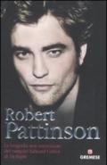 Robert Pattinson. La biografia non autorizzata del vampiro Edward Cullen di Twilight