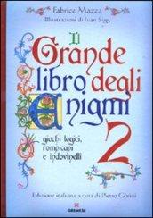 Il grande libro degli enigmi. Giochi logici, rompicapi e indovinelli. 2.