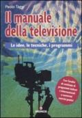 Il manuale della televisione. Le idee, le tecniche, i programmi