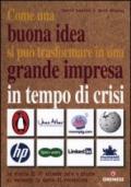 Come una buona idea si può trasformare in una grande impresa in tempo di crisi. La storia di 25 aziende nate e giunte al successo in epoca di recessione