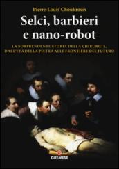 Selci, barbieri e nano-robot. La sorprendente storia della chirurgia, dall'età della pietra alle frontiere del futuro