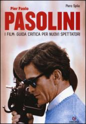 Pier Paolo Pasolini. I film: guida critica per nuovi spettatori