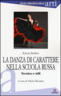 La danza di carattere nella scuola russa. Tecnica e stili. Ediz. illustrata