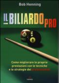 Il biliardo pro. Come migliorare le proprie prestazioni con le tecniche e le strategie dei professionisti