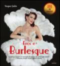 Eros e burlesque. La storia, i segreti e le immagini di un'arte che seduce gli uomini e affascina, sempre di più, anche le donne