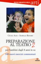 Preparazione al teatro per bambini dagli 8 anni in su. 100 nuovi esercizi commentati: 2