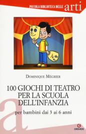 100 giochi di teatro per la scuola dell'infanzia per bambini dai 3 ai 5 anni