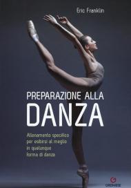 Preparazione alla danza. Allenamento specifico per esibirsi al meglio in qualunque forma di danza