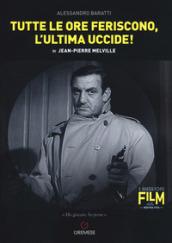 JEAN-PIERRE MELVILLE. TUTTE LE ORE FERISCONO L'ULTIMA