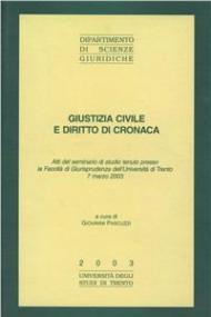 Giustizia civile e diritto di cronaca. Atti del Seminario di studio (Università di Trento, 7 marzo 2003)