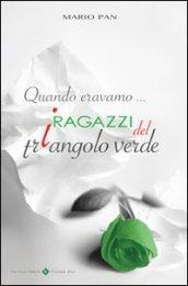 Quando eravamo i ragazzi del triangolo verde