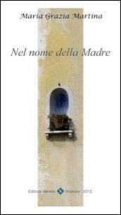 Nel nome della madre. Pensieri dedicati alla Madonna nel mese di maggio e per ogni giorno della nostra vita