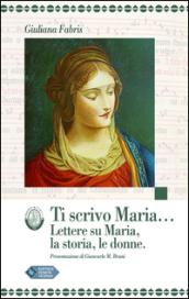 Ti scrivo Maria... Lettere su Maria, la storia, le donne