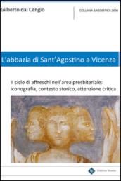 L'Abbazia di Sant'Agostino a Vicenza. Il ciclo di affreschi nell'area presbiteriale. Iconografia, contesto storico, attenzione critica