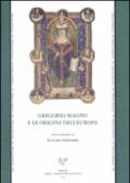 Gregorio Magno e le origini dell'Europa. Atti del Convegno internazionale (Firenze, 13-17 maggio 2006)