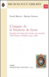 L' énigme de la Vauderie de Lyon. Enquête sur l'essor de la chasse aux sorcières entre France et Empire (1430-1480)