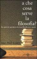 A che cosa serve la filosofia? Per capire che ogni giorno facciamo filosofia senza saperlo