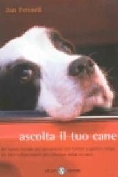 Ascolta il tuo cane. Un nuovo metodo per comunicare con l'amico a quattro zampe. Un libro indispensabile per chiunque abbia un cane