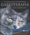 Gattoterapia. Gli esercizi. Come imparare dai gatti a essere felinamente felici