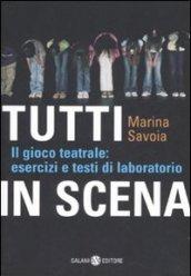 Tutti in scena: Il gioco teatrale: esercizi e testi di laboratorio